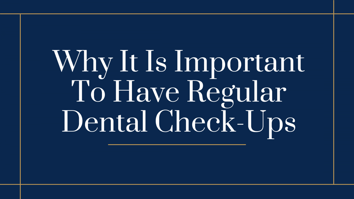 Why It Is Important To Have Regular Dental Check-Ups