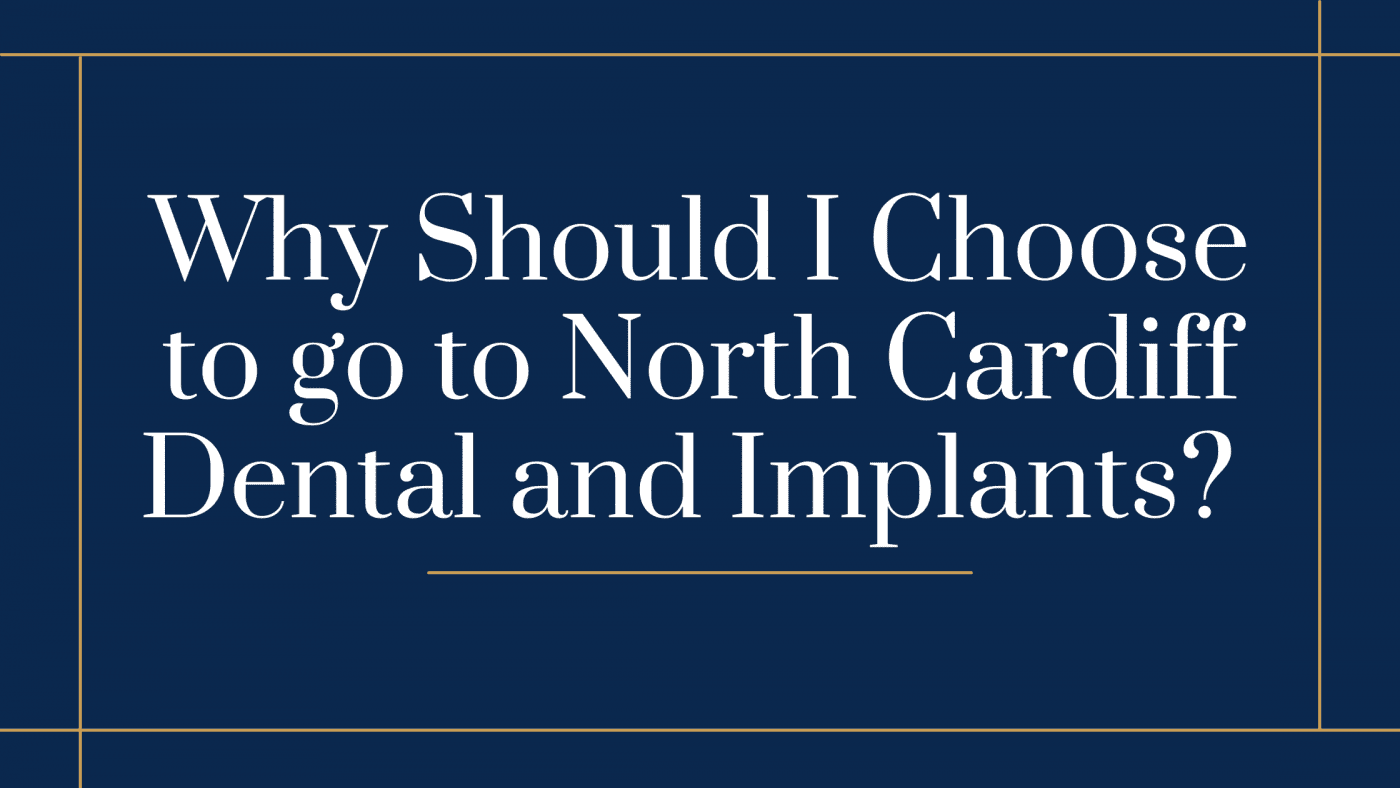 Why Should I Choose to go to North Cardiff Dental and Implants? 
