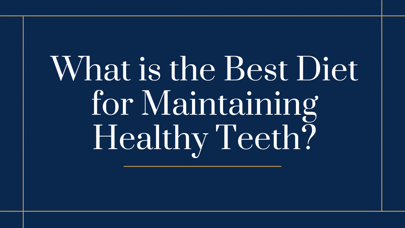 What is the Best Diet for Maintaining Healthy Teeth?